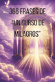 366 FRASES DE "UN CURSO DE MILAGROS"
